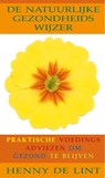 De natuurlijke gezondheidswijzer - Henny. de Lint - 9789032509767