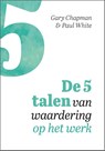 De 5 talen van waardering op het werk - Gary Chapman ; Paul White - 9789033826962