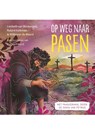 Op weg naar Pasen - Willemijn de Weerd ; Roland Kalkman ; Liesbeth van Binsbergen - 9789033834967