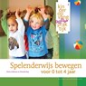 Spelenderwijs bewegen voor 0 tot 4 jaar - Eileen Kalkman ; Miranda Rep - 9789035232990