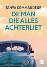 De man die alles achterliet - Tanya Commandeur - 9789036433402