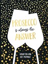 Prosecco is always the answer-cadeauboek - TEXTCASE,  Deventer - 9789036640169