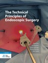The Technical Principles of Endoscopic Surgery - Ivo Broeders ; Sandy Kalisingh ; Silvana Perretta ; Amir Szold - 9789036829045