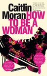 How to be a woman - Caitlin Moran - 9789038805115