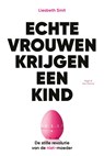 Echte vrouwen krijgen een kind - Liesbeth Smit - 9789038806587