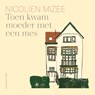 Toen kwam moeder met een mes - Nicolien Mizee - 9789038808192