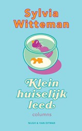 Klein huiselijk leed, Sylvia Witteman -  - 9789038814919