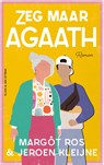 Zeg maar Agaath - Margôt Ros ; Jeroen Kleijne - 9789038815510