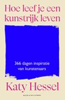 Hoe leef je een kunstrijk leven - Katy Hessel - 9789038816821
