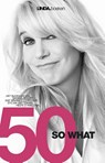 50 so what - Linda de Mol ; Juul Palaeari ; Aaf Brandt Corstius ; Hedy D'Ancona - 9789038899749