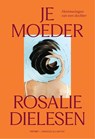 Je moeder - Rosalie Dielesen - 9789039100745