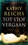 Tot stof vergaan - REICHS, Kathy - 9789041762719