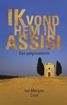 Ik vond hem in Assisi - Ian Morgan Cron - 9789043522427