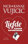 Liefde zonder beperkingen - Nick Vujicic ; Kanae Vujicic - 9789043524407