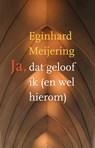 Ja, dat geloof ik (en wel hierom) - Eginhard Meijering - 9789043525824