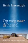 Op weg naar de hemel - Henk Binnendijk - 9789043535113