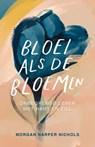 Bloei als de bloemen - Morgan Harper Nichols - 9789043536349