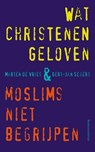 Wat christenen geloven + moslims niet begrijpen - Gert-Jan Segers ; Marten de Vries - 9789043536882