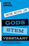 Hoe kun je Gods stem verstaan? - Pete Greig - 9789043538879