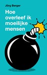 Hoe overleef ik moeilijke mensen? - Jörg Berger - 9789043540063