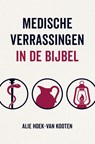 Medische verrassingen in de Bijbel - Alie Hoek van Kooten - 9789043544320