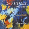 Ga Abstract, de praktijk - Rolina van Vliet - 9789043913232