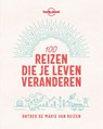 Lonely Planet 100 reizen die je leven veranderen - Lonely Planet - 9789043928557