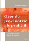 Over de psychiatrie als praktijk - Arnoud Tanghe - 9789044134643