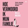 Hoe vermoord ik mijn familie? - Bella Mackie - 9789044366600