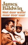 Niet door water, maar door vuur - James Baldwin - 9789044540383