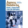 Kom, roep het van de bergen - James Baldwin - 9789044544367