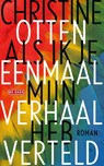 Als ik je eenmaal mijn verhaal heb verteld - Christine Otten - 9789044544961