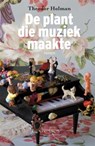 Plant die muziek maakte - HOLMAN, Theodor - 9789044615470