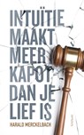 Intuïtie maakt meer kapot dan je lief is - Harald Merckelbach - 9789044634402
