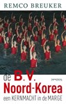 De B.V. Noord-Korea - Remco Breuker - 9789044637311