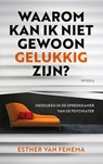 Waarom kan ik niet gewoon gelukkig zijn? - Esther van Fenema - 9789044641431