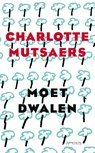 Moet dwalen - Charlotte Mutsaers - 9789044643282