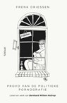 Provo van de politieke pornografie - Frenk Driessen - 9789044655148