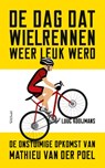 De dag dat wielrennen weer leuk werd - Luuc Kooijmans - 9789044655582