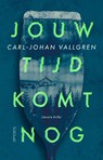 Jouw tijd komt nog - Carl-Johan Vallgren - 9789044657906