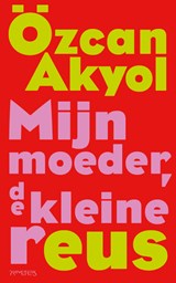Mijn moeder, de kleine reus, Özcan Akyol -  - 9789044659542