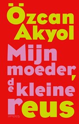 Mijn moeder, de kleine reus, Özcan Akyol -  - 9789044659559