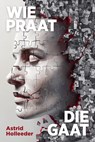 Wie praat, die gaat - Astrid Holleeder - 9789044938104