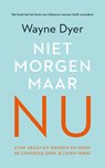 Niet morgen, maar nu - Wayne Dyer - 9789044973778