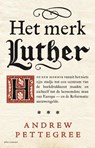 Het merk Luther - Andrew Pettegree - 9789045031644