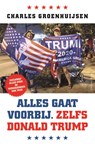 Alles gaat voorbij. Zelfs Donald Trump - Charles Groenhuijsen - 9789045040851