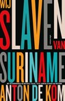 Wij slaven van Suriname - Anton de Kom - 9789045041094