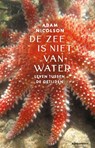 De zee is niet van water - Adam Nicolson - 9789045045795