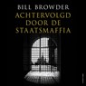 Achtervolgd door de staatsmaffia - Bill Browder - 9789045047447