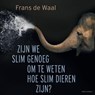 Zijn we slim genoeg om te weten hoe slim dieren zijn? - Frans de Waal - 9789045048901